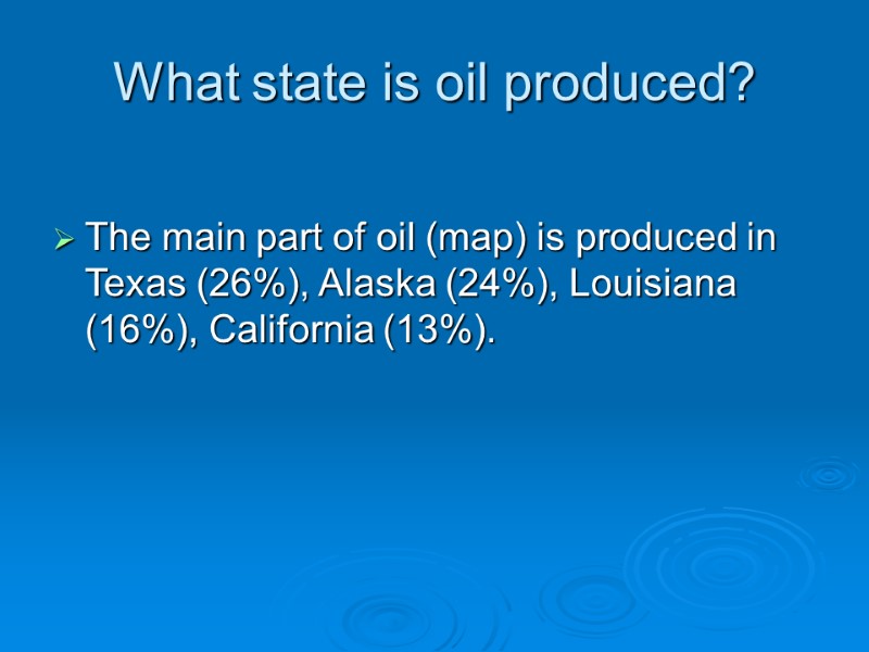 What state is oil produced?    The main part of oil (map)